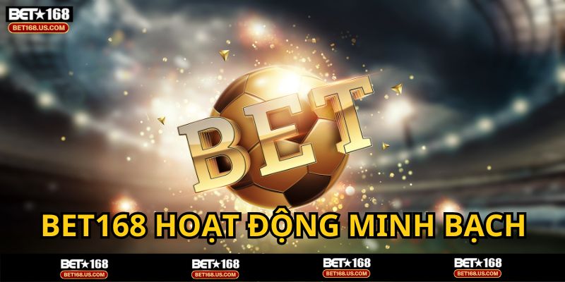 BET168 - Nhà cái đã được cấp phép hoạt động minh bạch