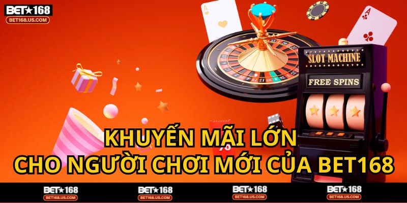 BET168 tung khuyến mãi cho người mới đều đặn hàng tháng