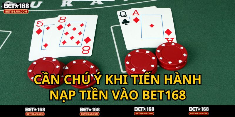 Lưu ý khi nạp tiền vào BET168