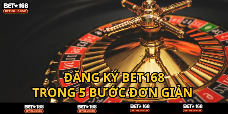 Đăng ký BET168 rất đơn giản chỉ tốn 1 phút