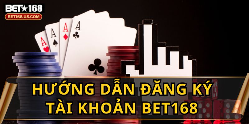 Hướng Dẫn Đăng Ký Tài Khoản BET168 Cho Người Mới