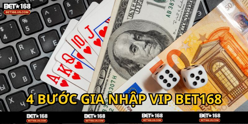 Các bước gia nhập Vip BET168
