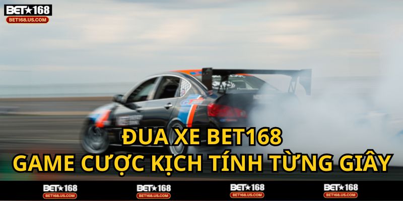 Đua xe BET168 - Trải nghiệm cá cược kịch tính