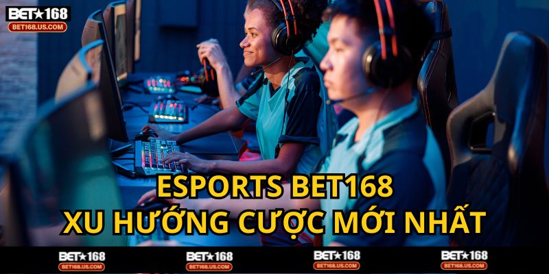 Esports - Game cược xu hướng mới hiện nay