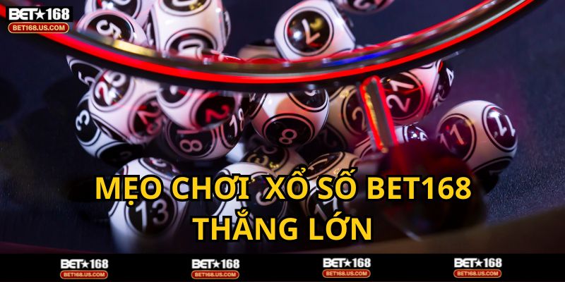 Học mẹo tăng cơ hội thắng lớn khi chơi Xổ Số BET168
