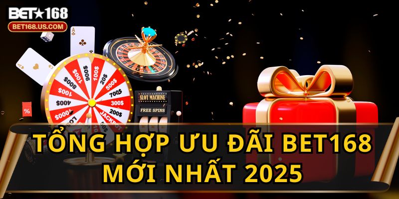Các Khuyến Mãi BET168 Hấp Dẫn Nhất 2025