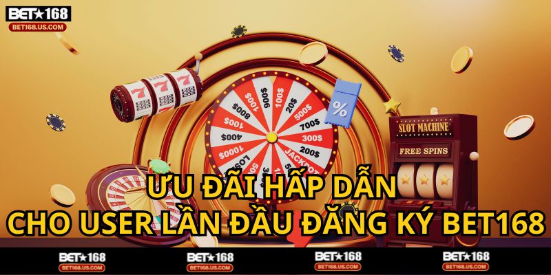 Khuyến mãi hấp dẫn cho người đăng ký tài khoản BET168 lần đầu