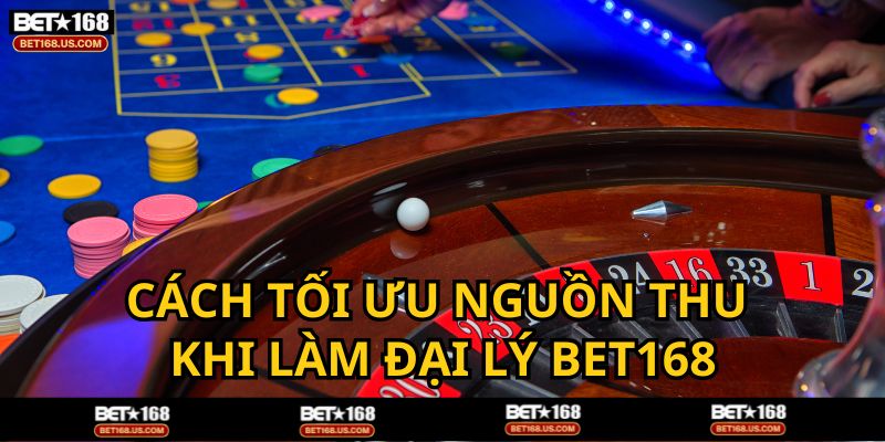 Mẹo tối ưu nguồn thu khi làm đại lý BET168
