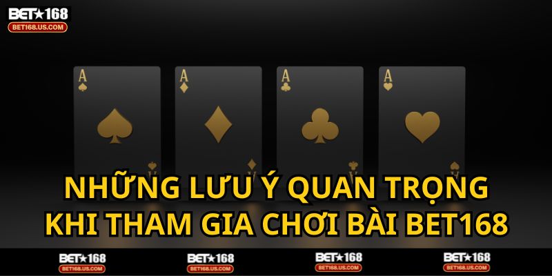 Nắm vững lưu ý khi muốn chơi game Bài BET168 không xảy ra sự cố
