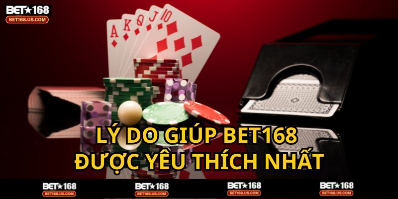Những ưu điểm khiến BET168 được mọi người yêu thích