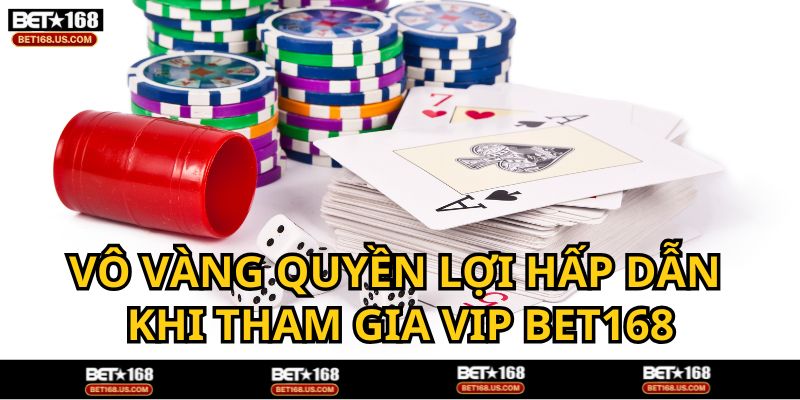 Quyền lợi ngập tràn đến từ chương trình VIP BET168