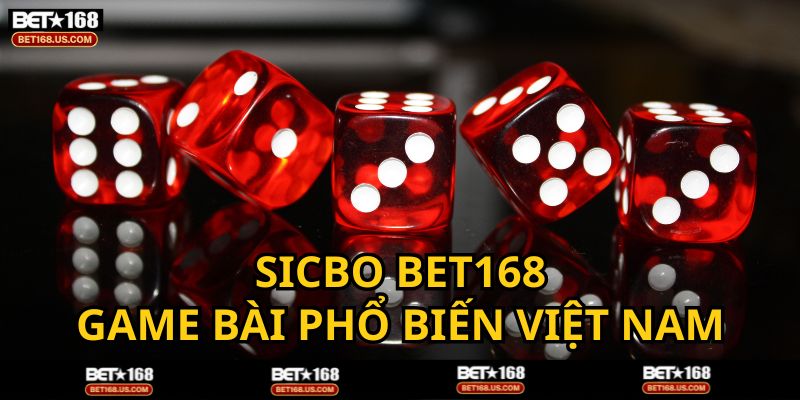 Sicbo - Trò chơi phổ biến tại Sòng bài BET168