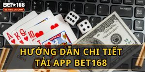 Hướng Dẫn Tải App BET168 Nhanh Như Chớp