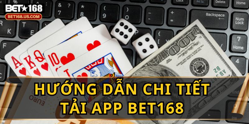 Hướng Dẫn Tải App BET168 Nhanh Như Chớp