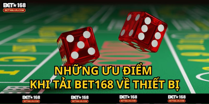 Ưu điểm khi tải app BET168 về điện thoại của bạn
