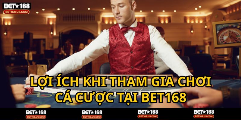 Ưu điểm khi tham gia chơi tại BET168