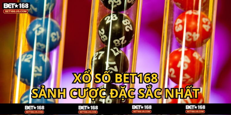 Xổ Số BET168 - Sảnh cược viral trong năm 2025