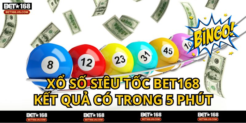 Xổ số siêu tốc BET168 - Loại hình cược nhanh thắng lẹ